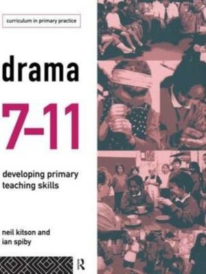 Drama 7-11: Developing Primary Teaching Skills