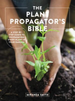 The Plant Propagator's Bible