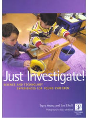 Just Investigate!: Science & Technology Experiences for Young Children