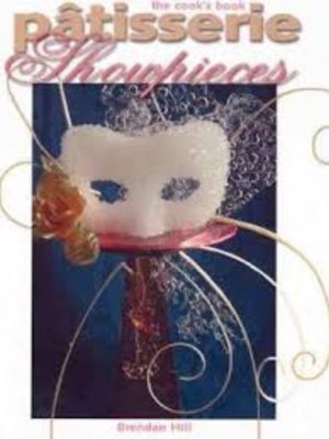 The Cook's Book: Patisserie Showpieces