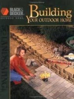 Building Your Outdoor Home: 30 Easy Essential Landscape Projects