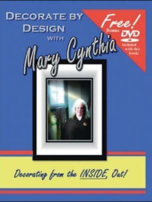 Decorate by Design with Mary Cynthia: Home Decorating from the Inside, Out!