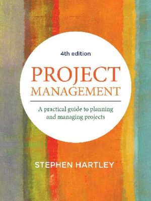 Project Management: A Practical Guide to Planning and Managing Projects 4th Edition