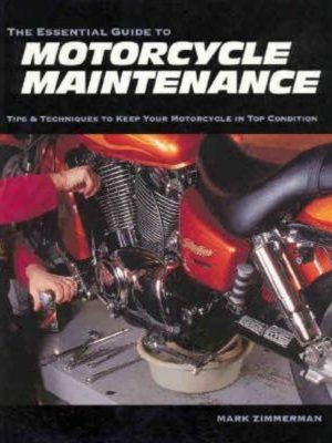 The Essential Guide to Motorcycle Maintenance: Tips and Techniques to Keep Your Motorcycle in Top Condition