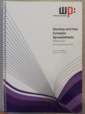 BSBITU402A Develop and Use Complex Spreadsheets: Microsoft Excel 2010